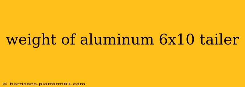 weight of aluminum 6x10 tailer