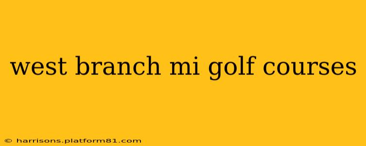west branch mi golf courses