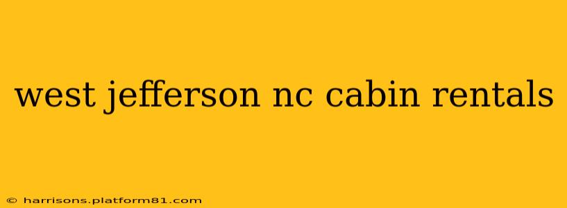 west jefferson nc cabin rentals