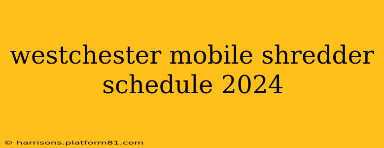 westchester mobile shredder schedule 2024