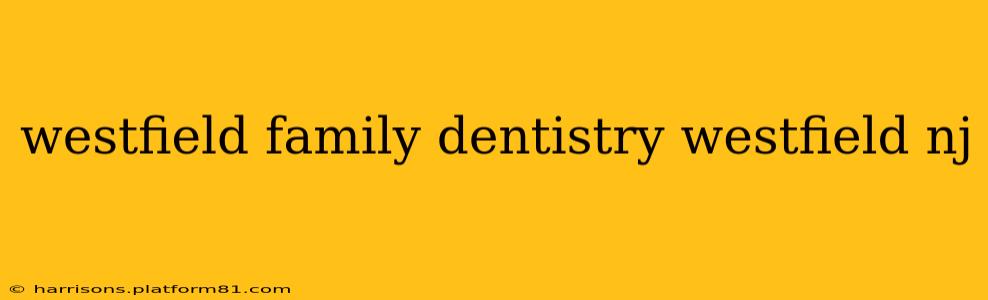 westfield family dentistry westfield nj