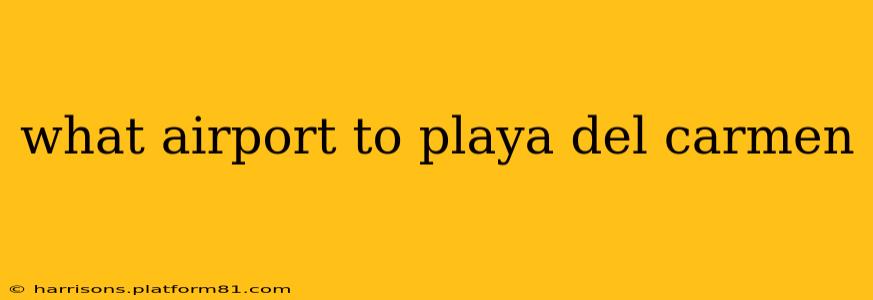 what airport to playa del carmen