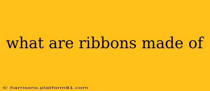 what are ribbons made of