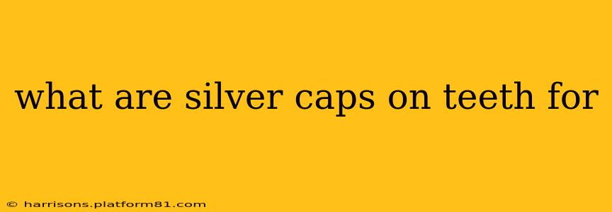 what are silver caps on teeth for