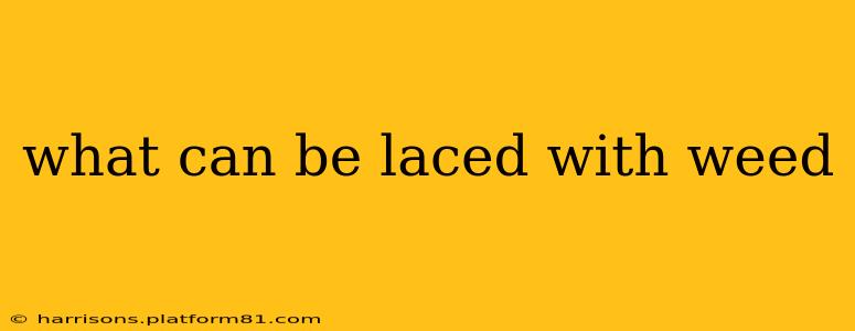 what can be laced with weed