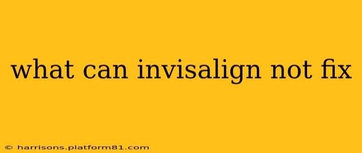 what can invisalign not fix