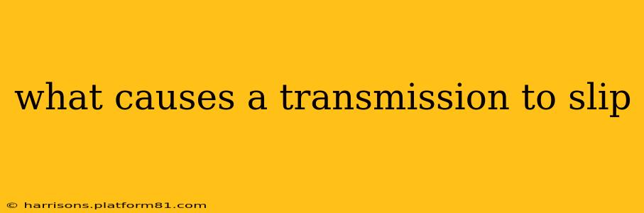 what causes a transmission to slip