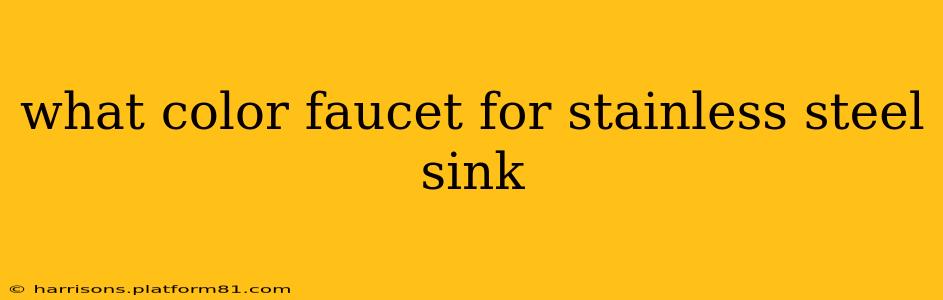 what color faucet for stainless steel sink
