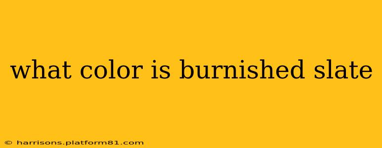 what color is burnished slate