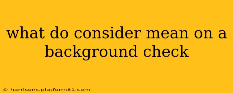 what do consider mean on a background check
