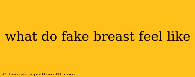what do fake breast feel like