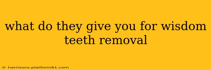 what do they give you for wisdom teeth removal