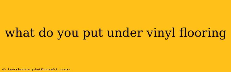 what do you put under vinyl flooring
