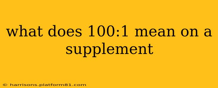 what does 100:1 mean on a supplement