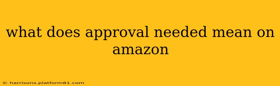 what does approval needed mean on amazon