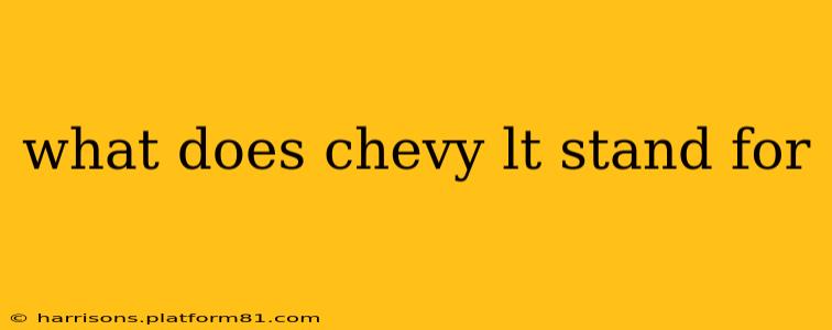 what does chevy lt stand for