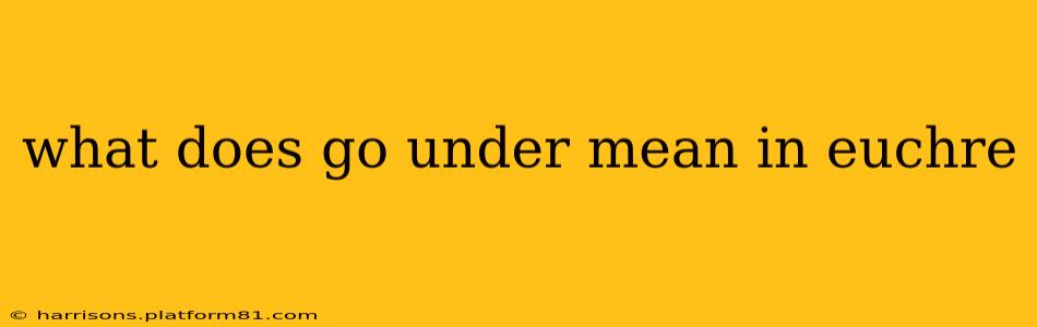 what does go under mean in euchre