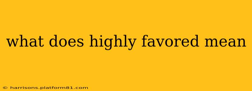 what does highly favored mean