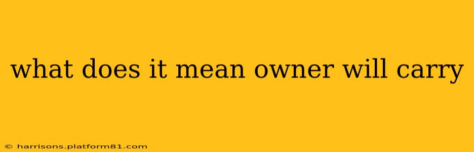 what does it mean owner will carry