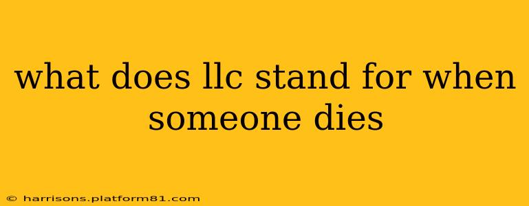 what does llc stand for when someone dies