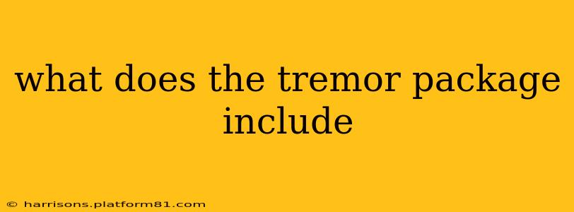 what does the tremor package include