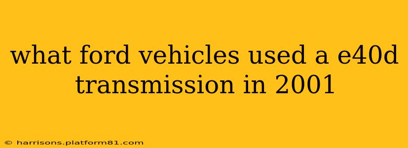 what ford vehicles used a e40d transmission in 2001