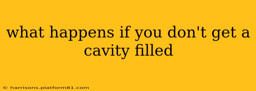 what happens if you don't get a cavity filled