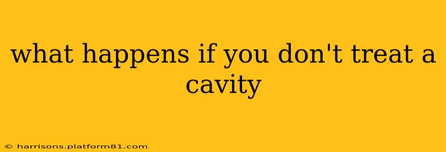 what happens if you don't treat a cavity