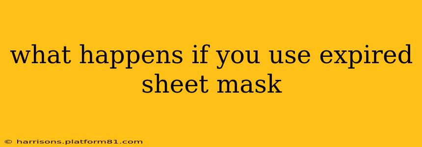 what happens if you use expired sheet mask