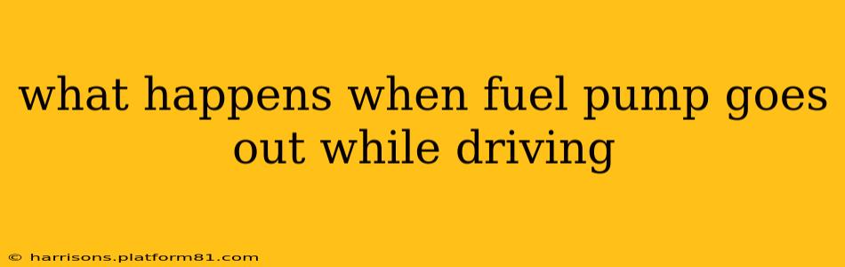 what happens when fuel pump goes out while driving