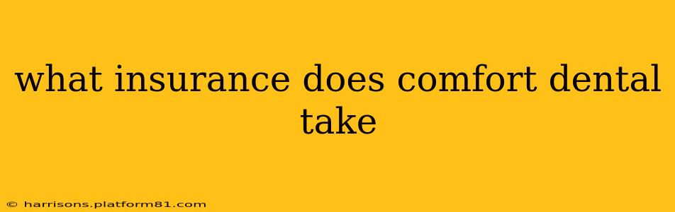 what insurance does comfort dental take