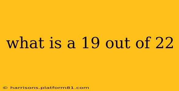 what is a 19 out of 22