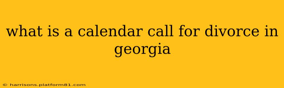 what is a calendar call for divorce in georgia