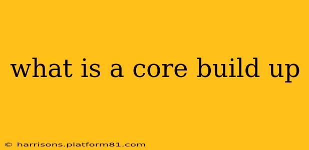 what is a core build up