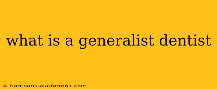 what is a generalist dentist