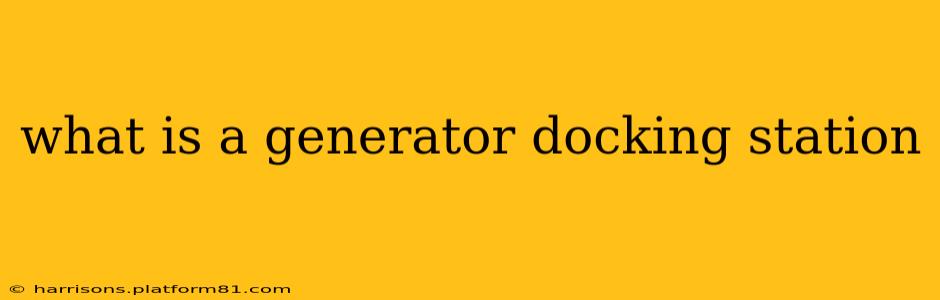 what is a generator docking station