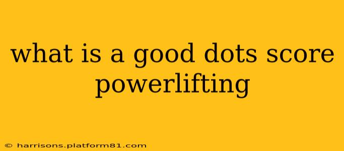 what is a good dots score powerlifting