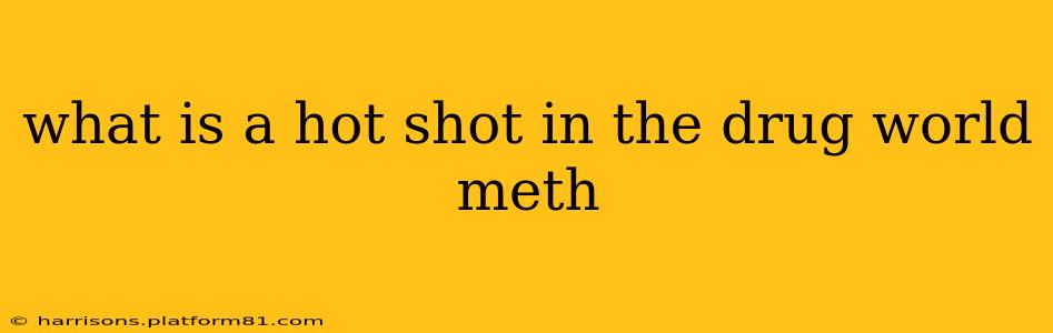what is a hot shot in the drug world meth