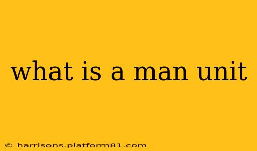 what is a man unit