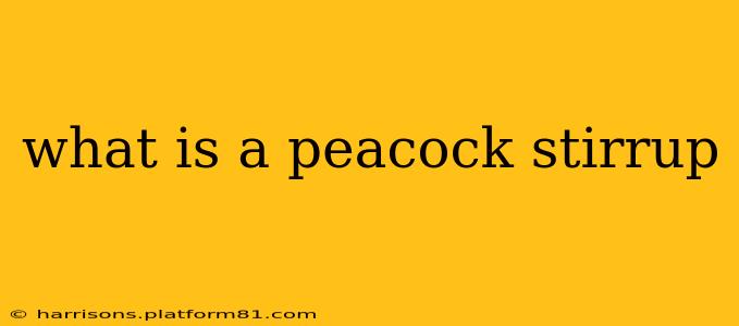 what is a peacock stirrup