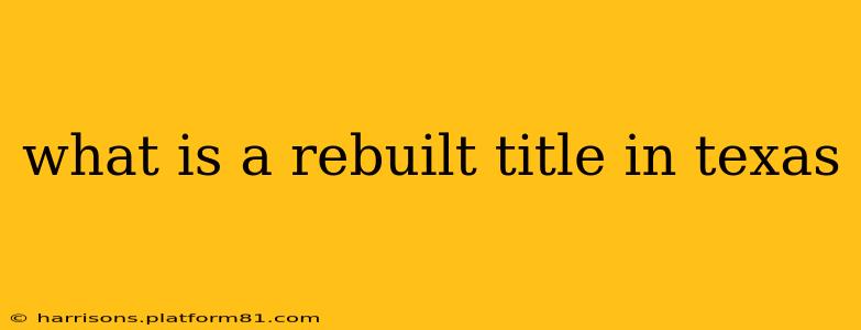 what is a rebuilt title in texas