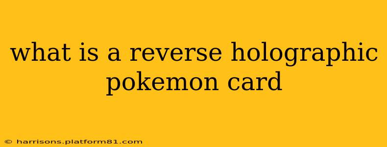 what is a reverse holographic pokemon card