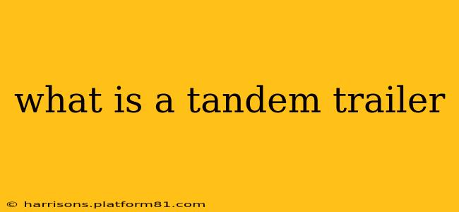 what is a tandem trailer