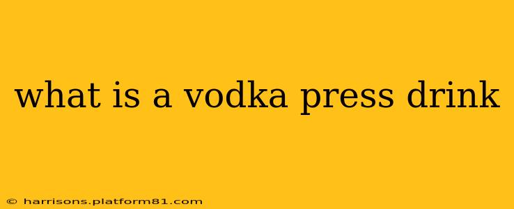 what is a vodka press drink