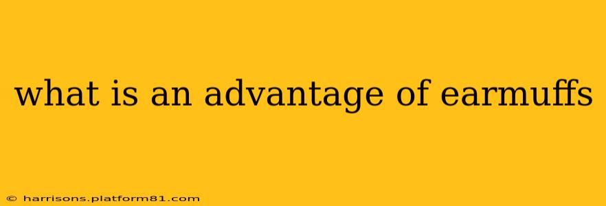 what is an advantage of earmuffs