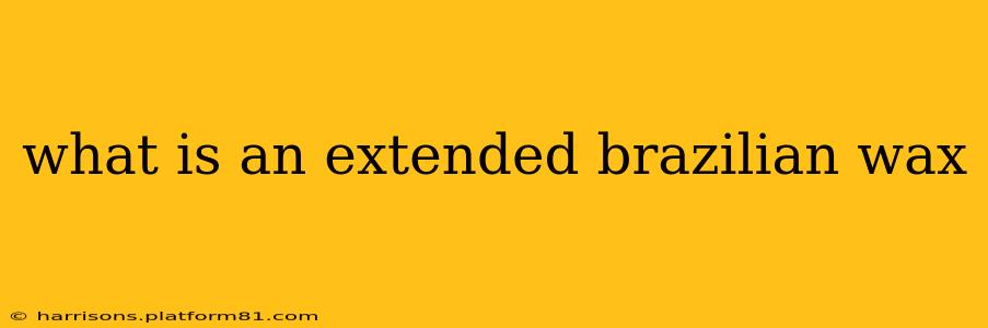 what is an extended brazilian wax