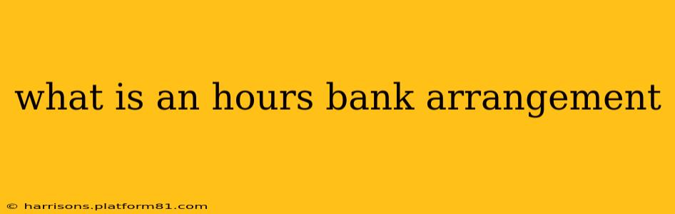 what is an hours bank arrangement