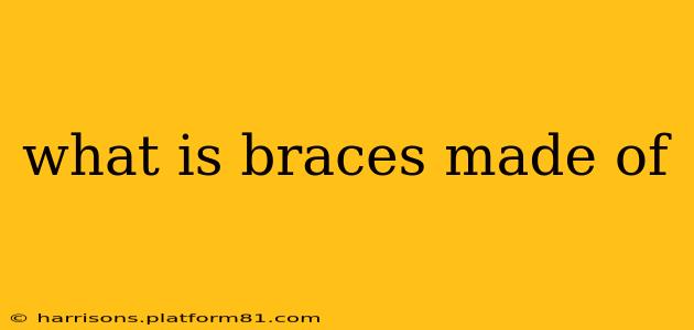 what is braces made of
