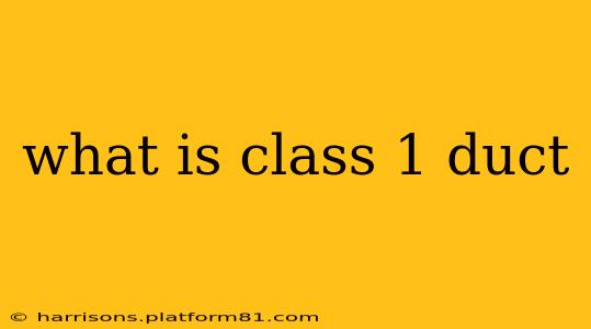what is class 1 duct