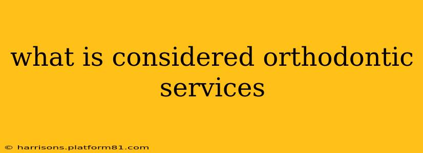 what is considered orthodontic services
